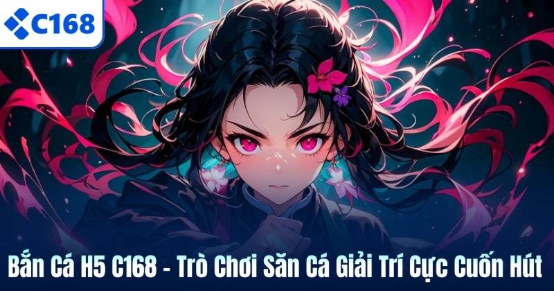 Bắn Cá H5 C168 – Trò Chơi Săn Cá Giải Trí Cực Cuốn Hút 4 Bắn Cá H5 C168 – Trò Chơi Săn Cá Giải Trí Cực Cuốn Hút