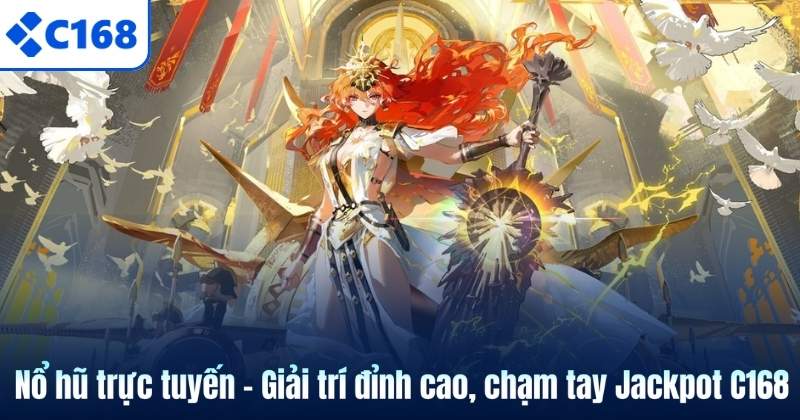 Nổ hũ trực tuyến – Giải trí đỉnh cao, chạm tay Jackpot C168 4 Nổ hũ trực tuyến – Giải trí đỉnh cao, chạm tay Jackpot C168